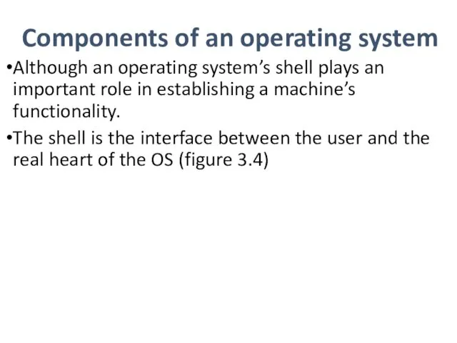Components of an operating system Although an operating system’s shell plays an important