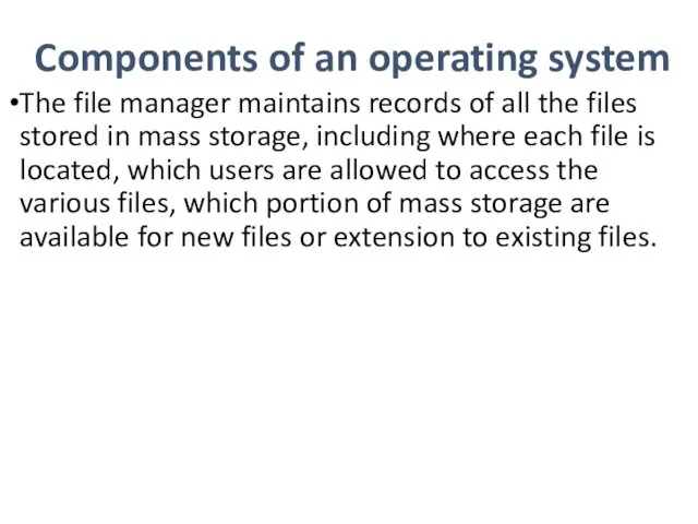 Components of an operating system The file manager maintains records of all the