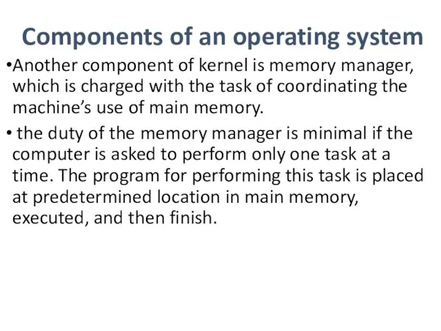 Components of an operating system Another component of kernel is memory manager, which