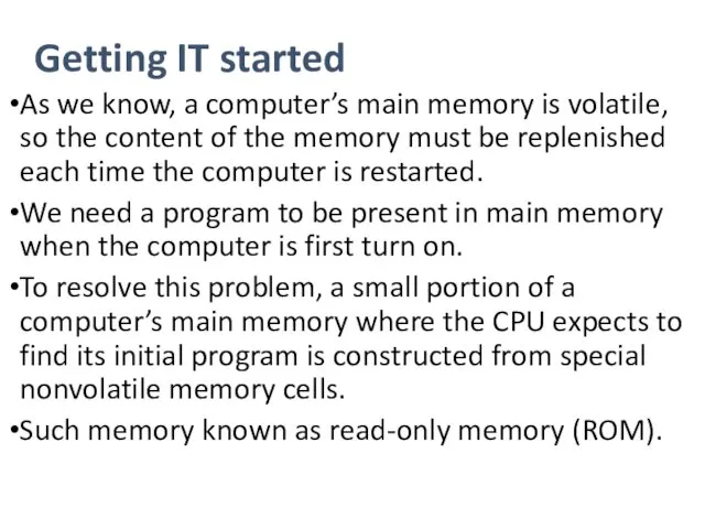 Getting IT started As we know, a computer’s main memory is volatile, so