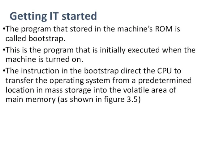 Getting IT started The program that stored in the machine’s ROM is called