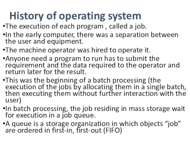 History of operating system The execution of each program , called a job.