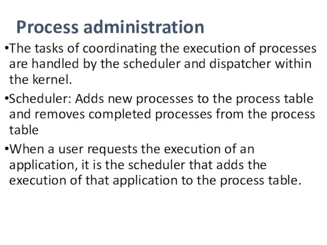Process administration The tasks of coordinating the execution of processes are handled by