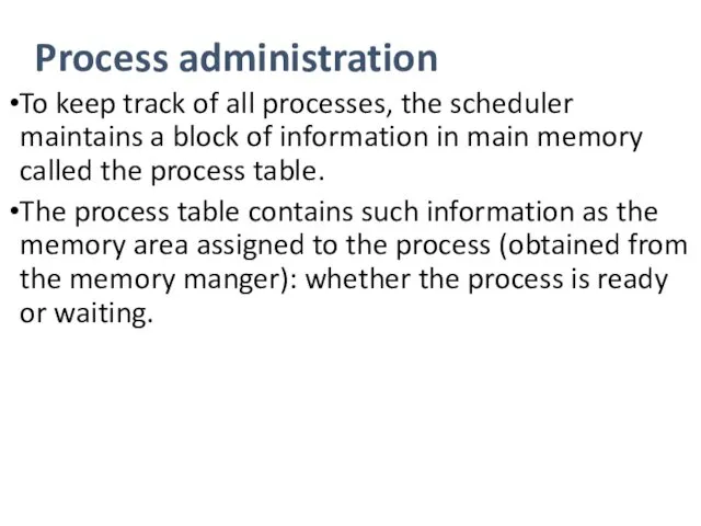 Process administration To keep track of all processes, the scheduler maintains a block