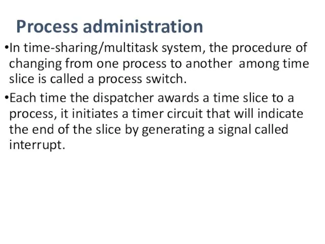 Process administration In time-sharing/multitask system, the procedure of changing from one process to