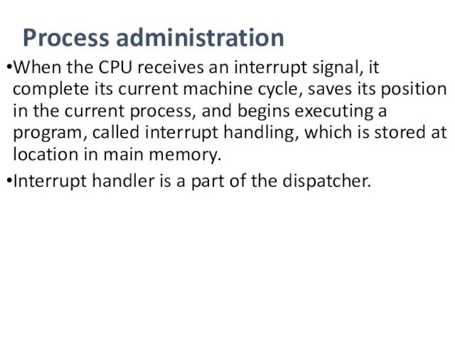 Process administration When the CPU receives an interrupt signal, it complete its current