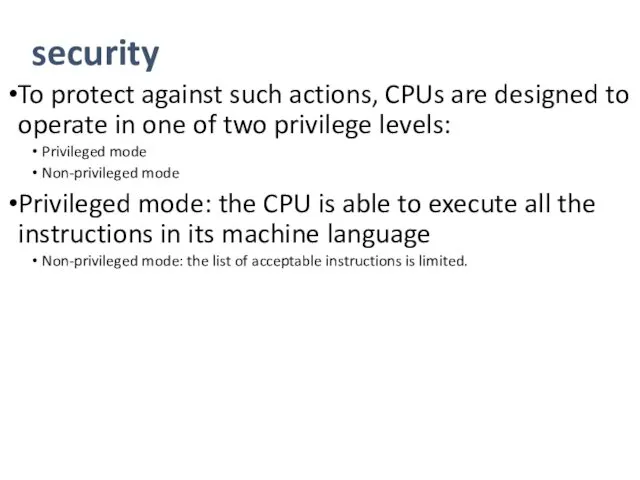 security To protect against such actions, CPUs are designed to operate in one