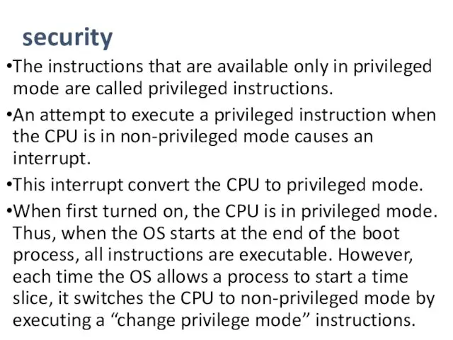 security The instructions that are available only in privileged mode are called privileged