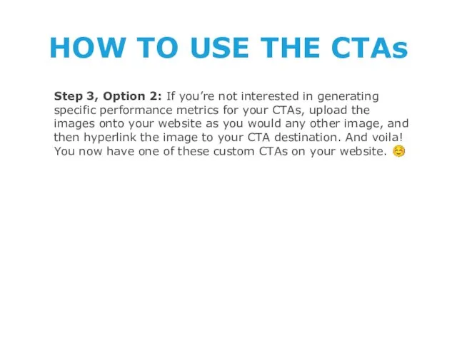 HOW TO USE THE CTAs Step 3, Option 2: If