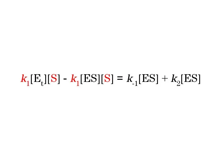 k1[Et][S] - k1[ES][S] = k-1[ES] + k2[ES]