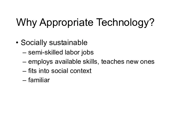 Why Appropriate Technology? Socially sustainable semi-skilled labor jobs employs available