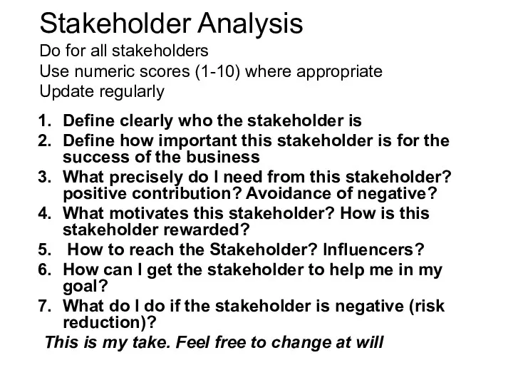 Stakeholder Analysis Do for all stakeholders Use numeric scores (1-10)