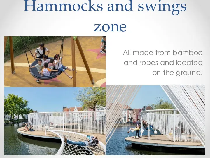 Hammocks and swings zone All made from bamboo and ropes and located on the ground!