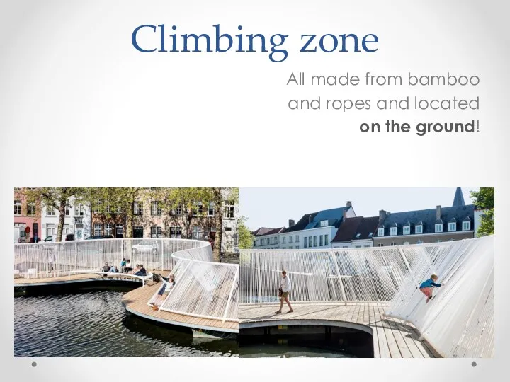 Climbing zone All made from bamboo and ropes and located on the ground!