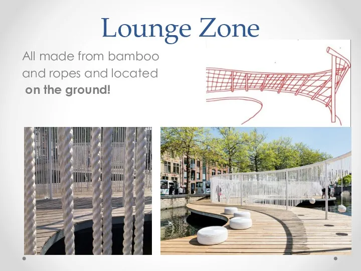 Lounge Zone All made from bamboo and ropes and located on the ground!