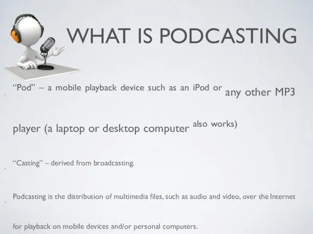 WHAT IS PODCASTING “Pod” – a mobile playback device such