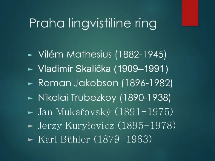 Praha lingvistiline ring Vilém Mathesius (1882-1945) Vladimír Skalička (1909–1991) Roman