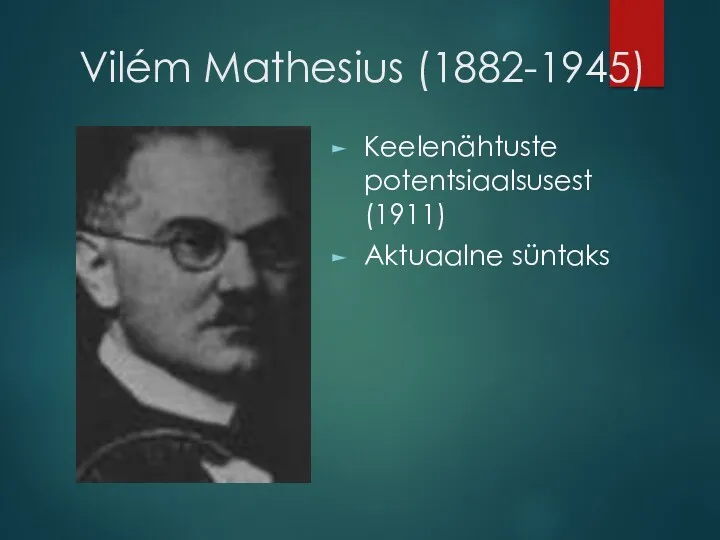 Vilém Mathesius (1882-1945) Keelenähtuste potentsiaalsusest (1911) Aktuaalne süntaks