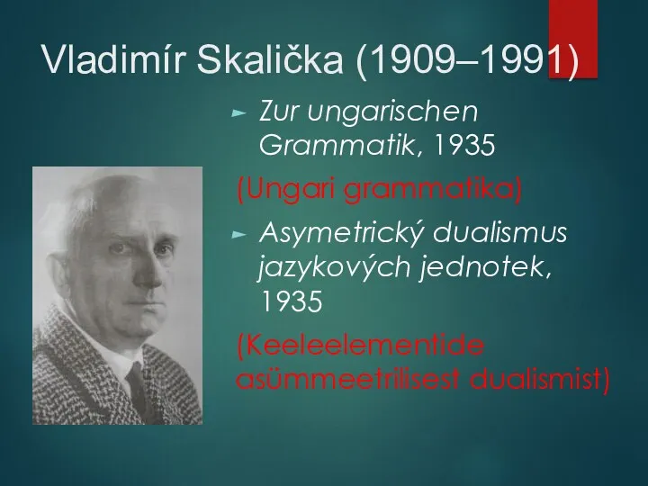 Vladimír Skalička (1909–1991) Zur ungarischen Grammatik, 1935 (Ungari grammatika) Asymetrický