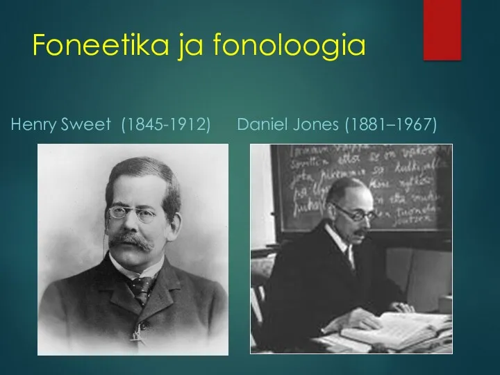 Foneetika ja fonoloogia Henry Sweet (1845-1912) Daniel Jones (1881–1967)