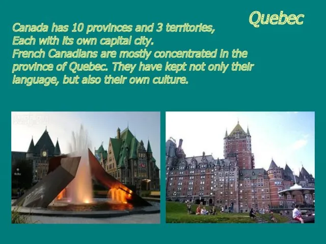 Quebec Canada has 10 provinces and 3 territories, Each with