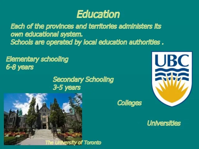Education Each of the provinces and territories administers its own