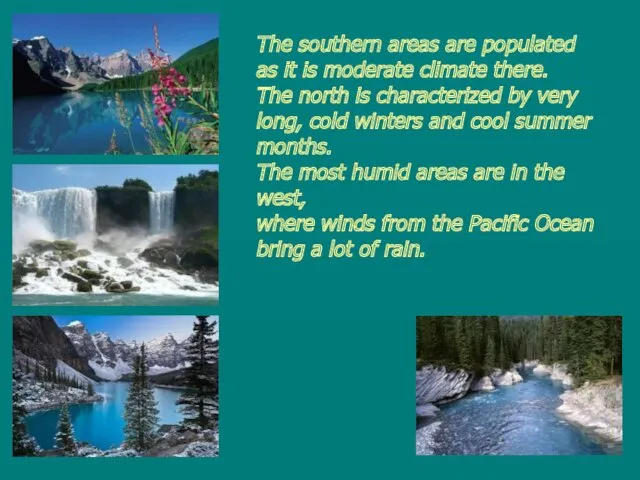 The southern areas are populated as it is moderate climate