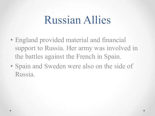 Russian Allies England provided material and financial support to Russia. Her army was