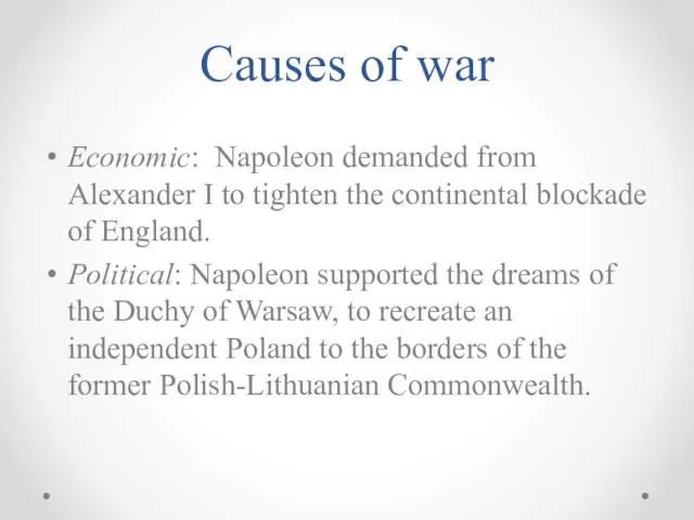 Causes of war Economic: Napoleon demanded from Alexander I to tighten the continental