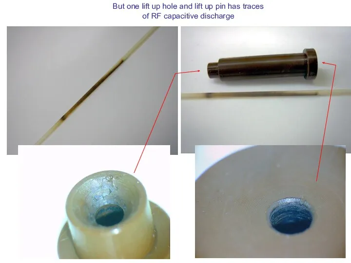 But one lift up hole and lift up pin has traces of RF capacitive discharge