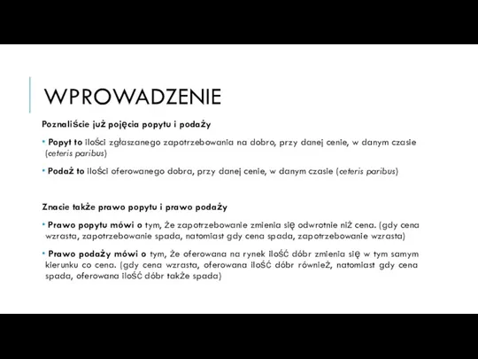 WPROWADZENIE Poznaliście już pojęcia popytu i podaży Popyt to ilości