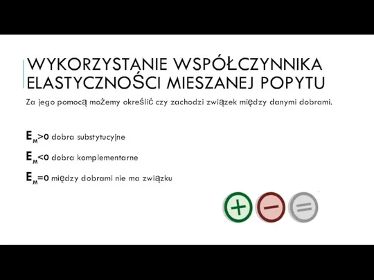 WYKORZYSTANIE WSPÓŁCZYNNIKA ELASTYCZNOŚCI MIESZANEJ POPYTU Za jego pomocą możemy określić