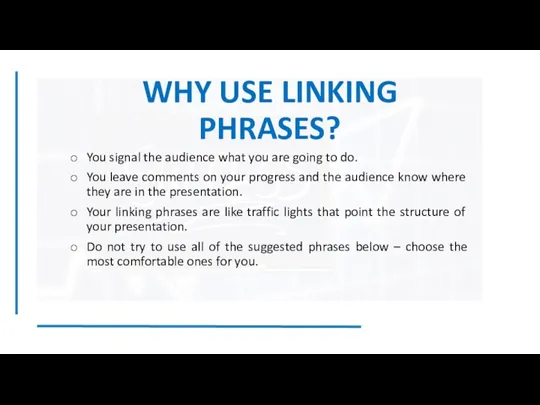 WHY USE LINKING PHRASES? You signal the audience what you