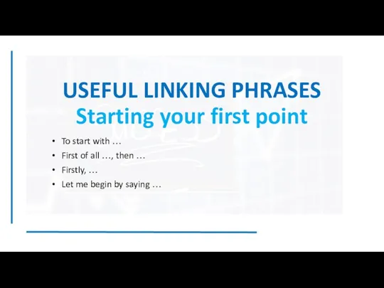 USEFUL LINKING PHRASES Starting your first point To start with