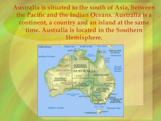Australia is situated to the south of Asia, between the Pacific and the