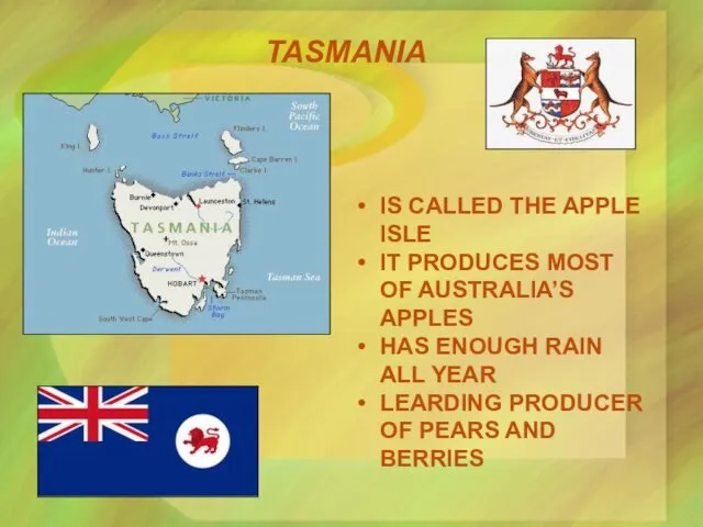 TASMANIA IS CALLED THE APPLE ISLE IT PRODUCES MOST OF AUSTRALIA’S APPLES HAS