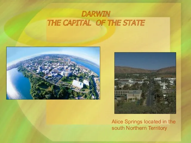 DARWIN THE CAPITAL OF THE STATE Alice Springs located in the south Northern Territory