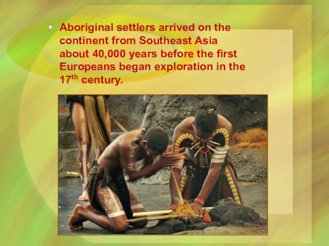 Aboriginal settlers arrived on the continent from Southeast Asia about