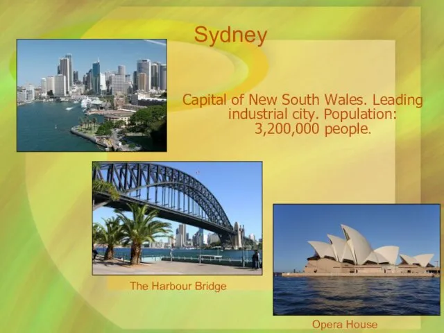 Capital of New South Wales. Leading industrial city. Population: 3,200,000 people. The Harbour