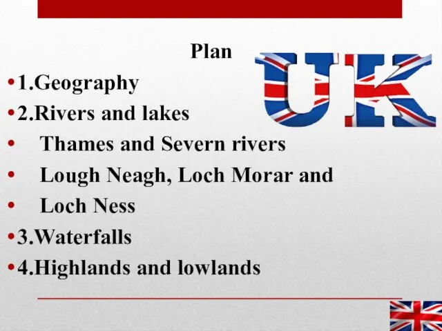 Plan 1.Geography 2.Rivers and lakes Thames and Severn rivers Lough