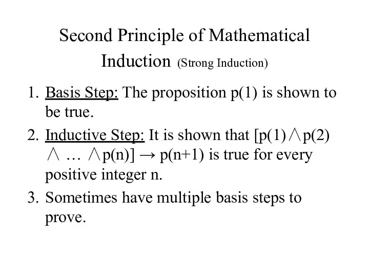 Second Principle of Mathematical Induction (Strong Induction) Basis Step: The proposition p(1) is