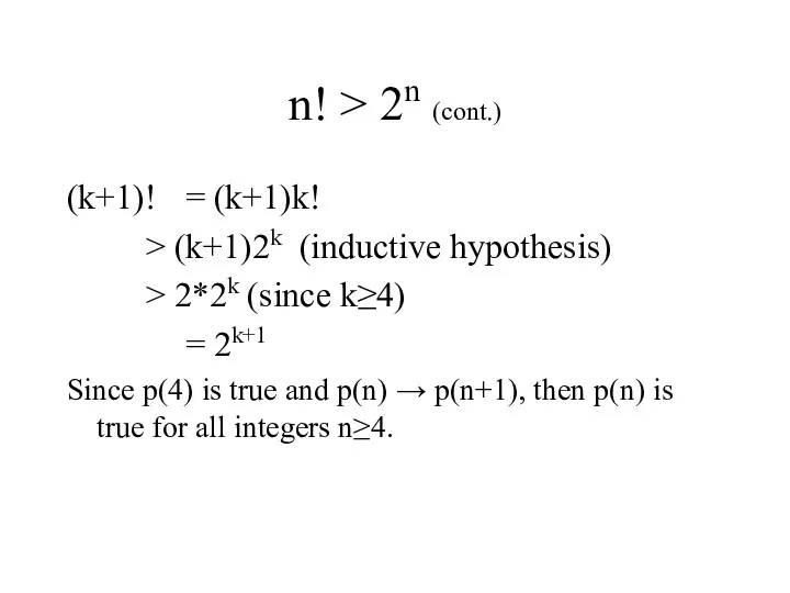n! > 2n (cont.) (k+1)! = (k+1)k! > (k+1)2k (inductive hypothesis) > 2*2k