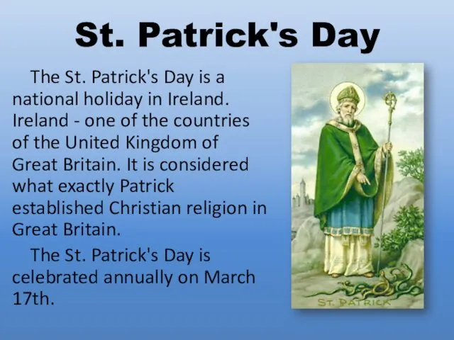 St. Patrick's Day The St. Patrick's Day is a national holiday in Ireland.