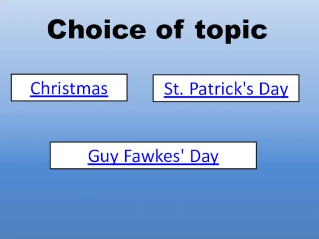 Choice of topic Christmas St. Patrick's Day Guy Fawkes' Day