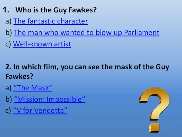 Who is the Guy Fawkes? a) The fantastic character b) The man who