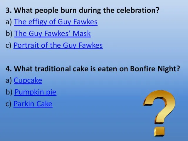 3. What people burn during the celebration? a) The effigy of Guy Fawkes
