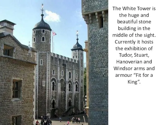 The White Tower is the huge and beautiful stone building