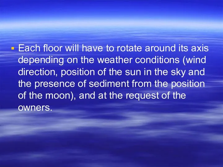 Each floor will have to rotate around its axis depending