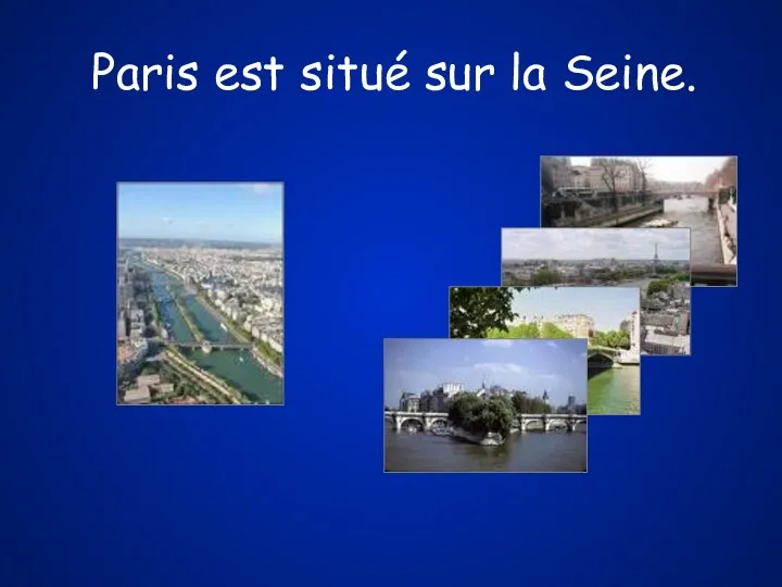 Paris est situé sur la Seine.