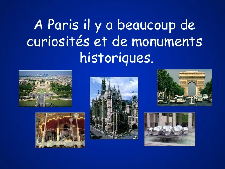 A Paris il y a beaucoup de curiosités et de monuments historiques.